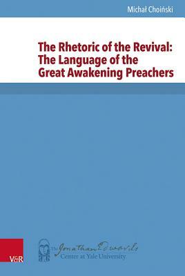 The Rhetoric of the Revival: The Language of the Great Awakening Preachers by Michal Choinski