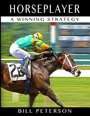 Horseplayer: A Winning Strategy by Bill Peterson
