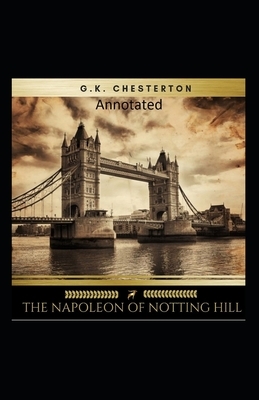 The Napoleon of Notting Hill (Annotated Original Edition) by G.K. Chesterton