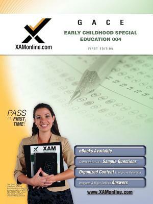 GACE Early Childhood Special Education 004 Teacher Certification Exam by Sharon A. Wynne