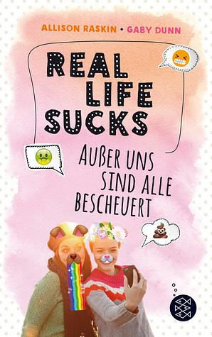 Real Life Sucks. Außer uns sind alle bescheuert by Allison Raskin, Gabe Dunn