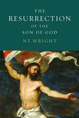 The Resurrection of the Son of God by N.T. Wright