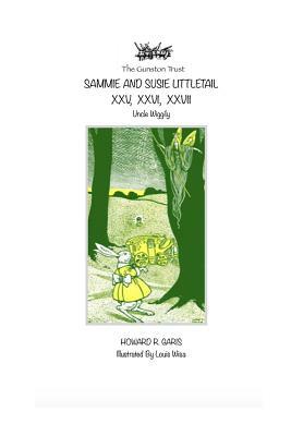 Sammie and Susie Littletail XXV, XXVI, XXVII: Uncle Wiggily by Howard R. Garis