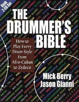 The Drummer's Bible: How to Play Every Drum Style from Afro-Cuban to Zydeco by Jason Gianni, Mick Berry