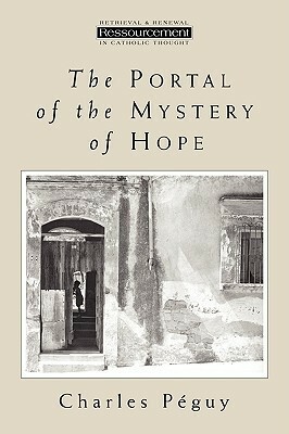 The Portal of the Mystery of Hope (Ressourcement: Retrieval and Renewal in Catholic Thought) by Charles Péguy