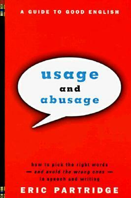 Usage and Abusage: A Guide to Good English by Eric Partridge