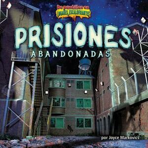 Prisiones Abandonadas = Deserted Prisons by Joyce L. Markovics