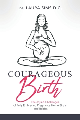 Courageous Birth by Laura Sims