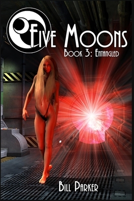 Five Moons: Entangled: Book 3 by Bill Parker