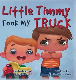 Little Timmy Took My Truck by Stacy Lee Doyle