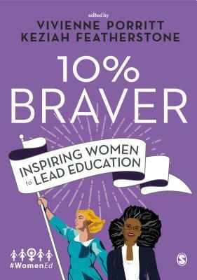 10% Braver: Inspiring Women to Lead Education by Vivienne Porritt, Keziah Featherstone