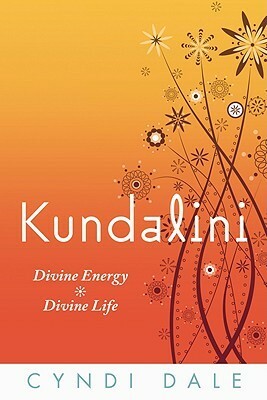 Kundalini: Divine Energy, Divine Life by Cyndi Dale