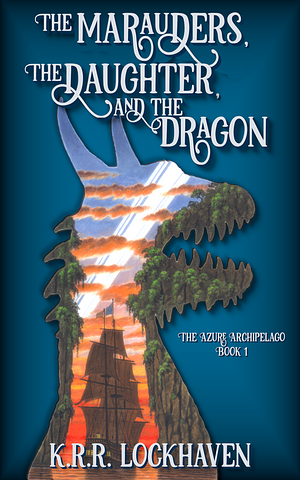 The Marauders, the Daughter, and the Dragon by K.R.R. Lockhaven, K.R.R. Lockhaven