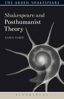 Shakespeare and Posthumanist Theory by Karen Raber