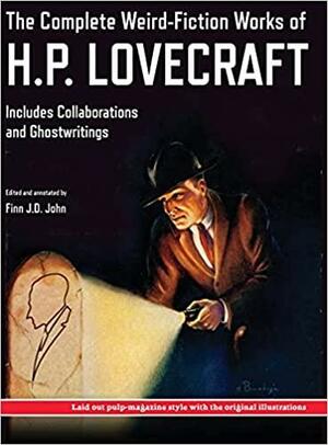 The Complete Weird-Fiction Works of H.P. Lovecraft: Includes Collaborations and Ghostwritings; With Original Pulp-Magazine Art by Finn J.D. John, H.P. Lovecraft