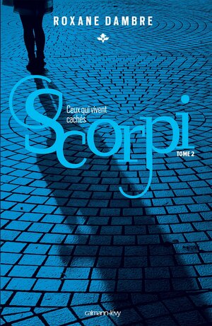 Scorpi T02 Ceux Qui Vivent Caches by Roxane Dambre