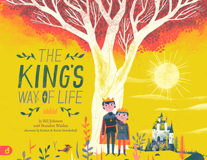 The King's Way of Life by Brandon Walden, Bill Johnson