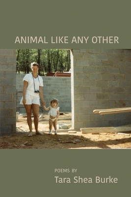 Animal Like Any Other by Tara Shea Burke