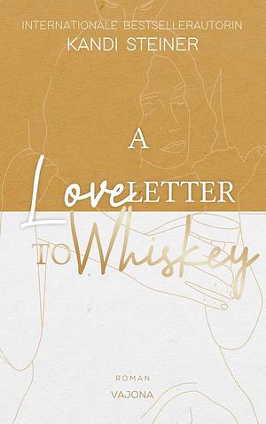 A Love Letter to Whiskey by Kandi Steiner