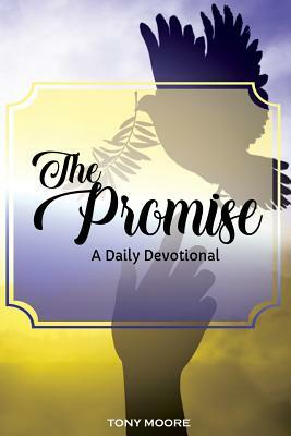 The Promise: A Daily Devotional by Tony Moore