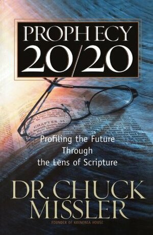 Prophecy 20/20: Profiling the Future Through the Lens of Scripture by Chuck Missler