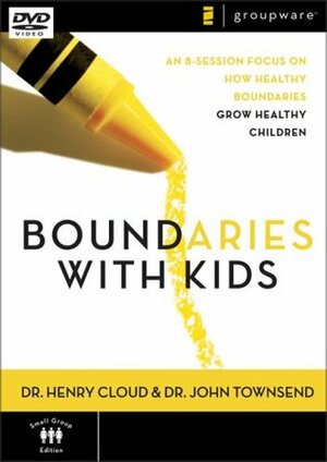 Boundaries with Kids: An 8-Sessions Focus on How Healthy Boundaries Grow Healthy Children by Henry Cloud, John Townsend