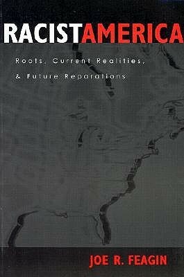 Racist America: Roots, Current Realities, and Future Reparations by Joe R. Feagin
