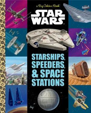 The Big Golden Book of Starships, Speeders, and Space Stations (Star Wars) by Golden Books