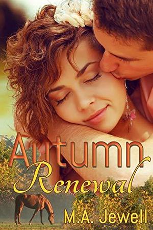 Autumn Renewal: Small town second chance romance, cowboy, horse lover romantic suspense. by M.A. Jewell, M.A. Jewell