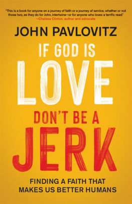 If God Is Love, Don't Be a Jerk: Finding a Faith That Makes Us Better Humans by John Pavlovitz