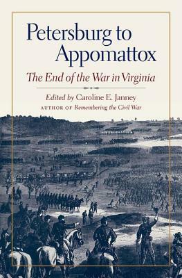 Petersburg to Appomattox: The End of the War in Virginia by 