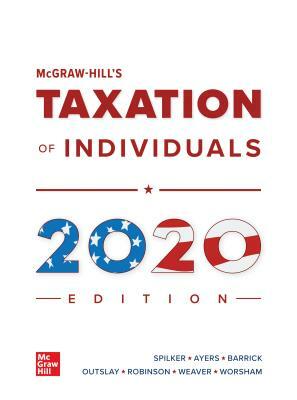 McGraw-Hill's Taxation of Individuals 2020 Edition by John Robinson, Brian C. Spilker, Benjamin C. Ayers