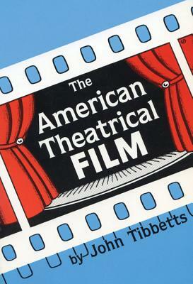 American Theatrical Film: Stages of Development by John C. Tibbetts