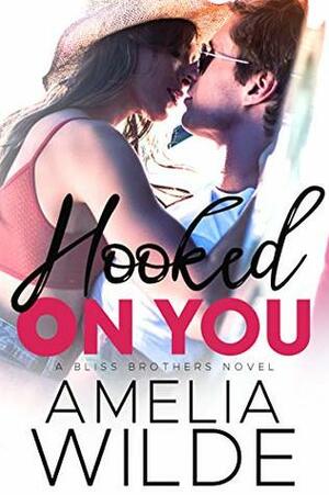 Hooked On You by Amelia Wilde