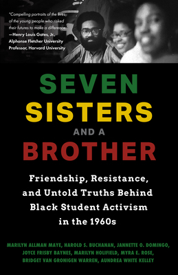 Seven Sisters and a Brother: Friendship, Resistance, and Untold Truths Behind Black Student Activism in the 1960s (African American Author, for Fan by Jannette O. Domingo, Marilyn Allman Maye, Harold S. Buchanan