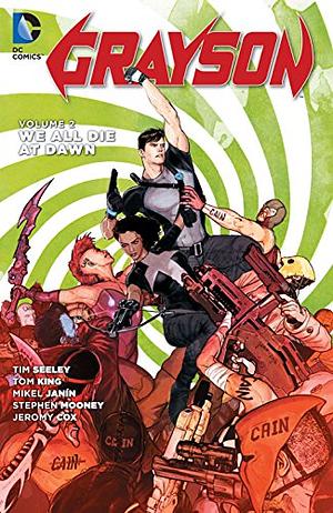 Grayson, Volume 2: We All Die At Dawn by Steven Mooney, Tom King, Carlos M. Mangual, Mikel Janín, Jeremy Cox, Tim Seeley