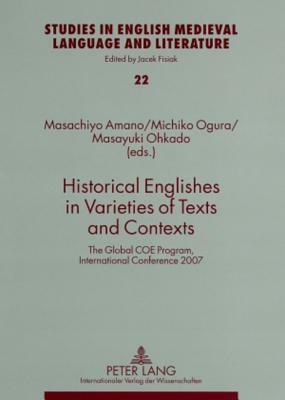 Historical Englishes in Varieties of Texts and Contexts: The Global Coe Program, International Conference 2007 by 