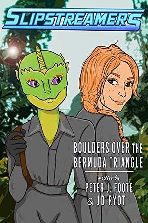 Boulders Over the Bermuda Triangle: A Slipstreamers Adventure by Peter J. Foote, Peter J. Foote