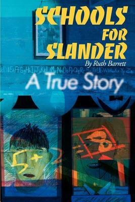 Schools for Slander: A True Story by Ruth Barrett