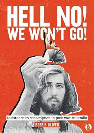 Hell No! We Won't Go!: Resistance to Conscription in Postwar Australia by Bobbie Oliver