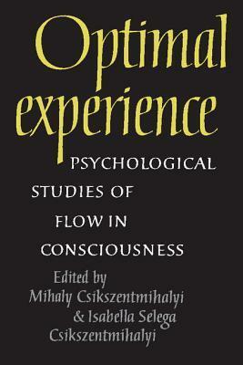 Optimal Experience: Psychological Studies of Flow in Consciousness by Mihaly Csikszentmihalyi