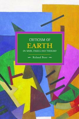 Criticism of Earth: On Marx, Engels and Theology by Roland Boer
