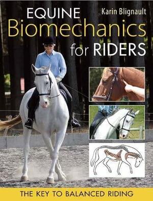 Equine Biomechanics for Riders: The Key to Balanced Riding by Maggie Raynor, Karin Blignault