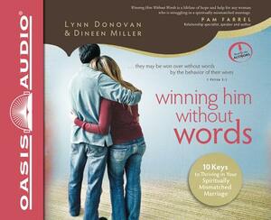 Winning Him Without Words: 10 Keys to Thriving in Your Spiritually Mismatched Marriage by Dineen Miller, Lynn Donovan