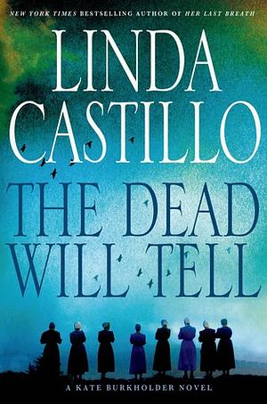 The Dead Will Tell by Linda Castillo