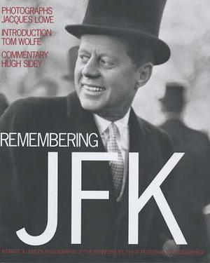 Remembering JFK: Intimate and Unseen Photographs of the Kennedys by Jacques Lowe, Hugh Sidey