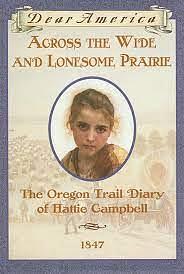 Across the Wide and Lonesome Prairie: The Oregon Trail Diary of Hattie Campbell by Kristiana Gregory