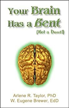 Your Brain Has a Bent - Not a Dent by Eugene Brewer, Arlene Taylor