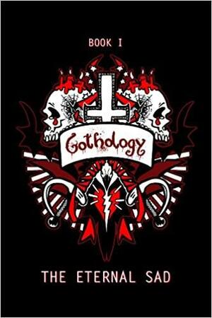 Gothology: The Eternal Sad by Ashley Marie Witter, Justin King, Emy Bitner