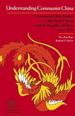 Understanding Communist China by Tai-Chun Kuo, Ramon H. Myers